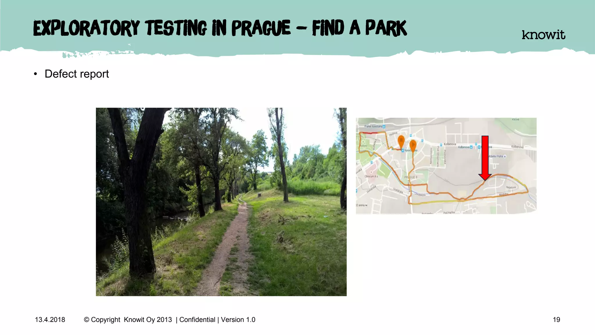 Exploratory testing in Prague – find a park
• Defect report
1913.4.2018 © Copyright Knowit Oy 2013 | Confidential | Version 1.0
 