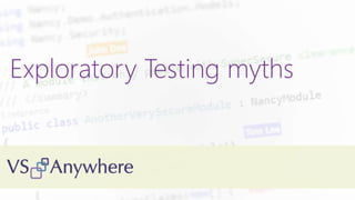 Exploratory Testing myths
 