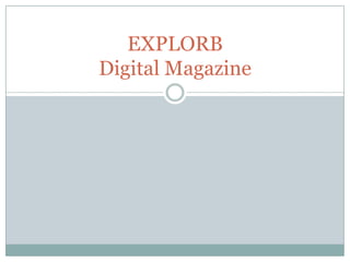EXPLORB
Digital Magazine

 
