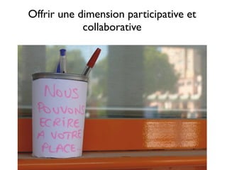 Offrir une dimension participative et
            collaborative
 