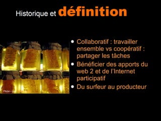 Collaboratif : travailler ensemble vs coopératif : partager les tâches Bénéficier des apports du web 2 et de l’Internet participatif Du surfeur au producteur Flickr - par  Oriol   Lladó 