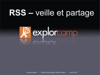 RSS – veille et partage




    Florian Daniel – ExplorCamp Région Rhône-Alpes – 7 juin 2010
 