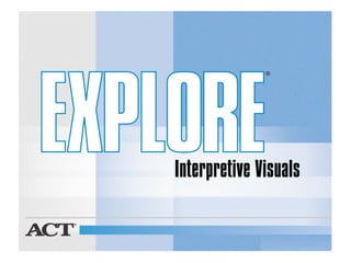 EXPLORE Interpretive Visuals 10/2005 