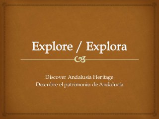 Discover Andalusia Heritage
Descubre el patrimonio de Andalucía
 