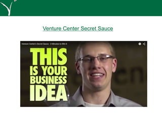 Venture Center Secret Sauce
 