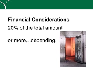 Financial Considerations
20% of the total amount
or more…depending.
 