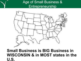 Small Business is BIG Business in
WISCONSIN & in MOST states in the
U.S.
Age of Small Business &
Entrepreneurship
 