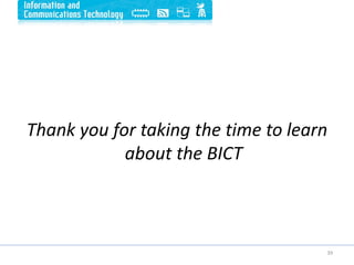 Thank you for taking the time to learn
about the BICT
39
 