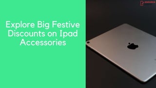 Explore Big Festive
Discounts on Ipad
Accessories
 