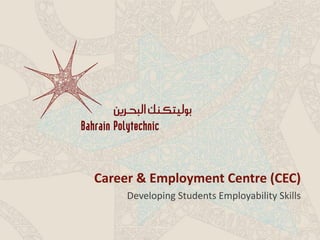 Career & Employment Centre (CEC)
Developing Students Employability Skills
 