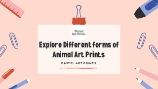 Explore Different forms of
Animal Art Prints
PASTEL ART PRINTS
 
