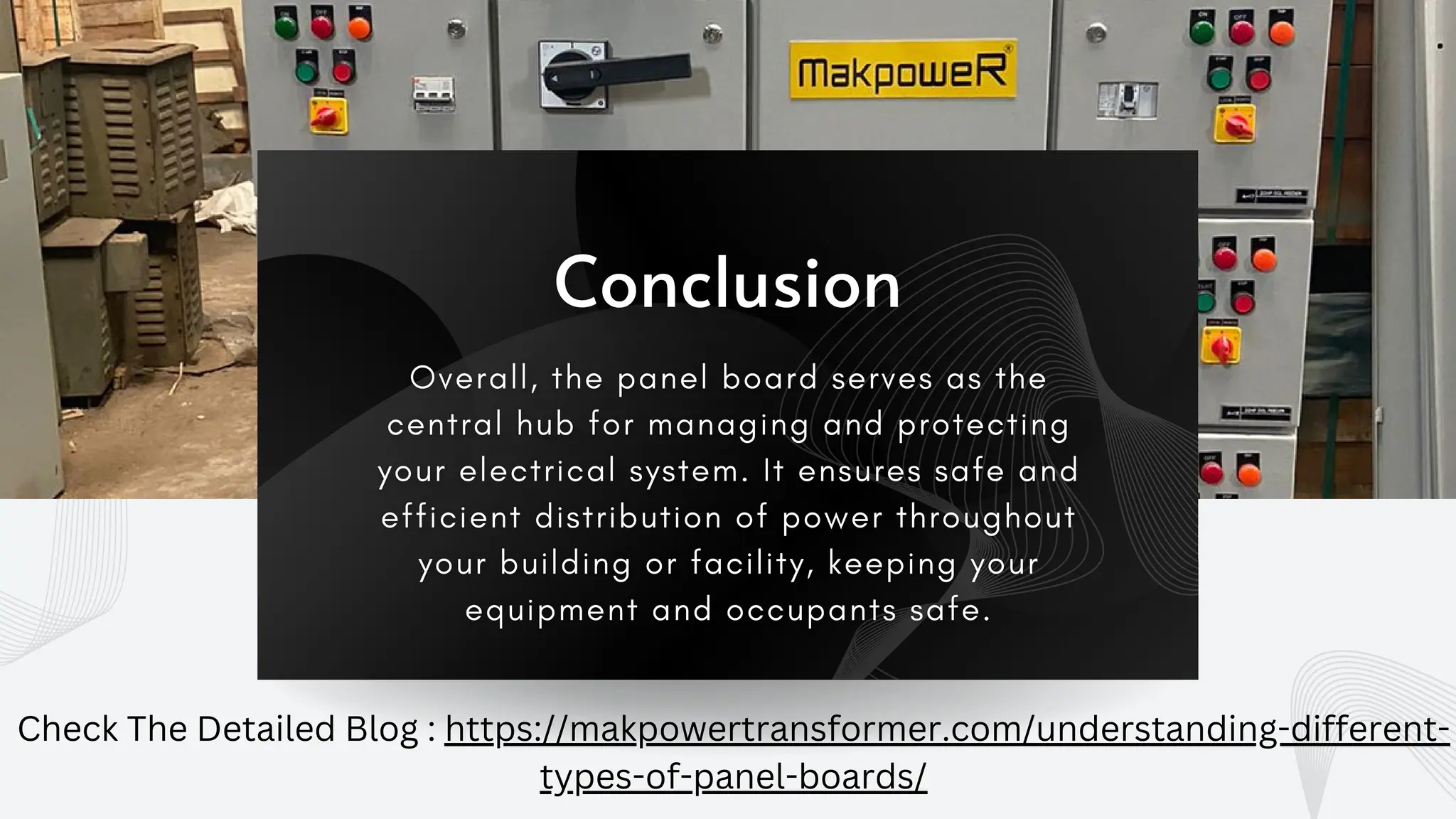 Check The Detailed Blog : https://makpowertransformer.com/understanding-different-
types-of-panel-boards/