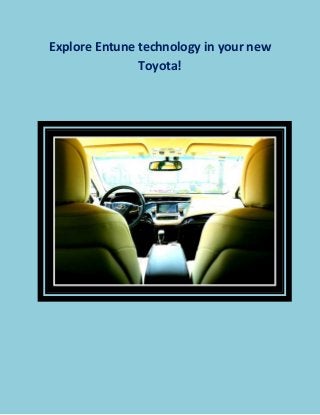 Explore Entune technology in your new Toyota! 
 
