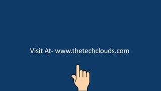 Visit At- www.thetechclouds.com
 