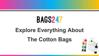 Explore Everything About
The Cotton Bags
 