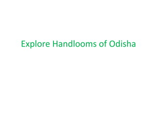 Explore Handlooms of Odisha
 