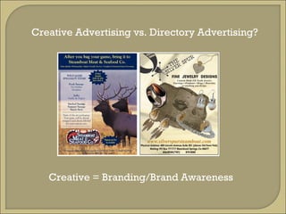 Creative Advertising vs. Directory Advertising? Creative = Branding/Brand Awareness 