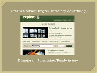 Creative Advertising vs. Directory Advertising? Directory = Purchasing/Ready to buy 