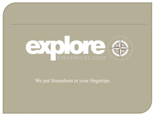 We put Steamboat at your fingertips 