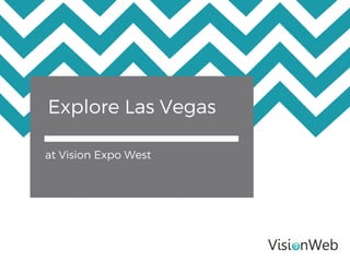 Explore Las Vegas
at Vision Expo West
 