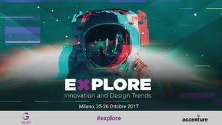 # e x p l o r e
Milano, 25-26 Ottobre 2017
#explore
 