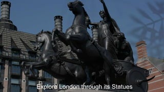 Explore London through its Statues
 