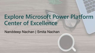 Explore Microsoft Power Platform
Center of Excellence
 