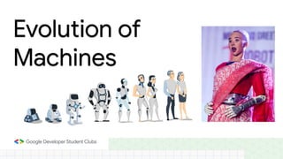 Evolution of
Machines
 