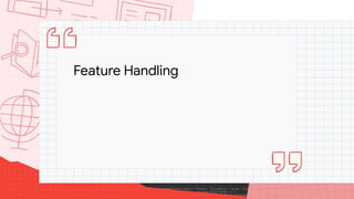 Feature Handling
 