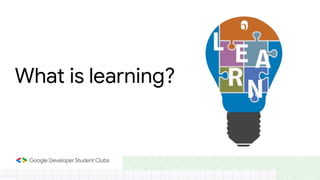 What is learning?
 