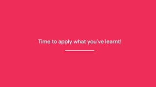 Time to apply what you’ve learnt!
___________
 