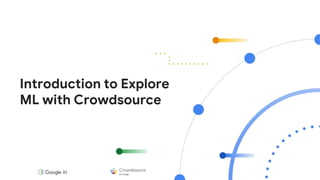 Introduction to Explore
ML with Crowdsource
 