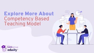 Explore More About
Competency Based
Teaching Model
 