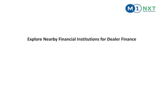 Explore Nearby Financial Institutions for Dealer Finance
 