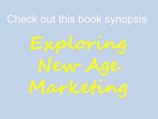 Check out this book synopsis
Exploring
New Age
Marketing
 