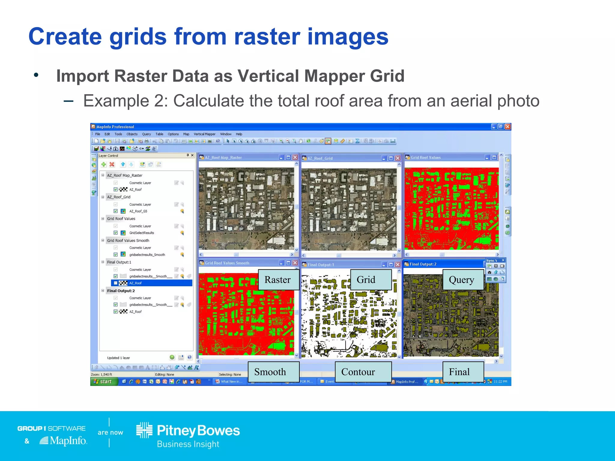 Create grids from raster images
• Import Raster Data as Vertical Mapper Grid
– Example 2: Calculate the total roof area from an aerial photo
GridRaster Query
ContourSmooth Final
 