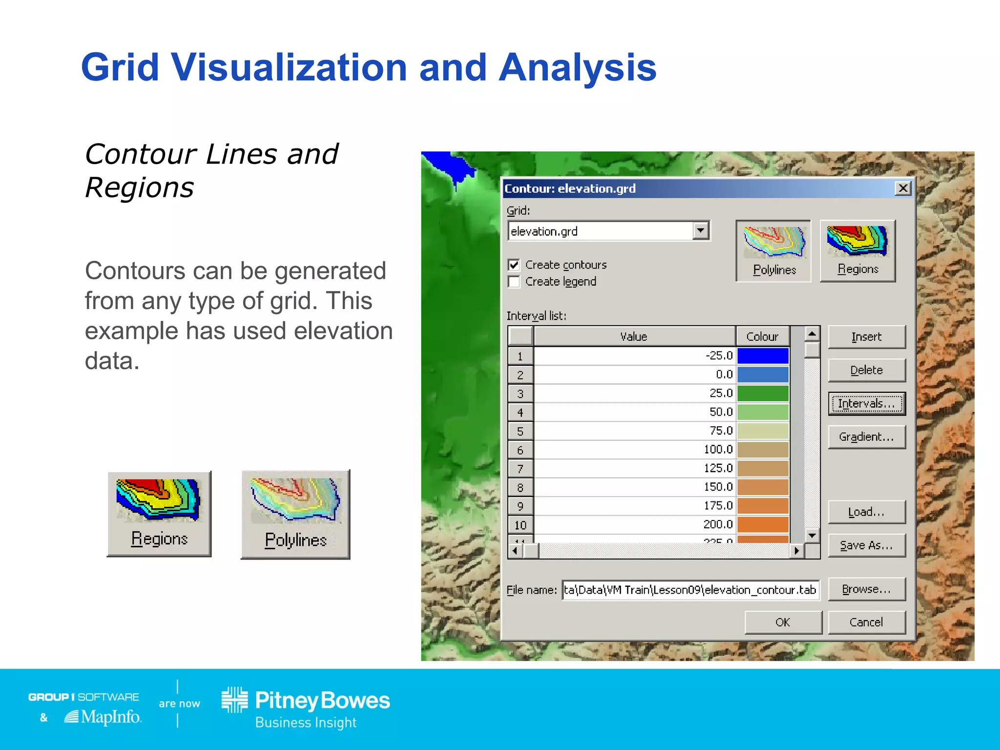 Grid Visualization and Analysis
Contours can be generated
from any type of grid. This
example has used elevation
data.
Contour Lines and
Regions
 