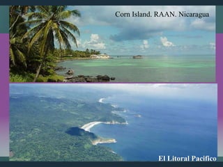 El Litoral Pacifico
Corn Island. RAAN. Nicaragua
 