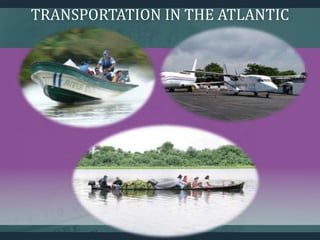 TRANSPORTATION IN THE ATLANTIC
 