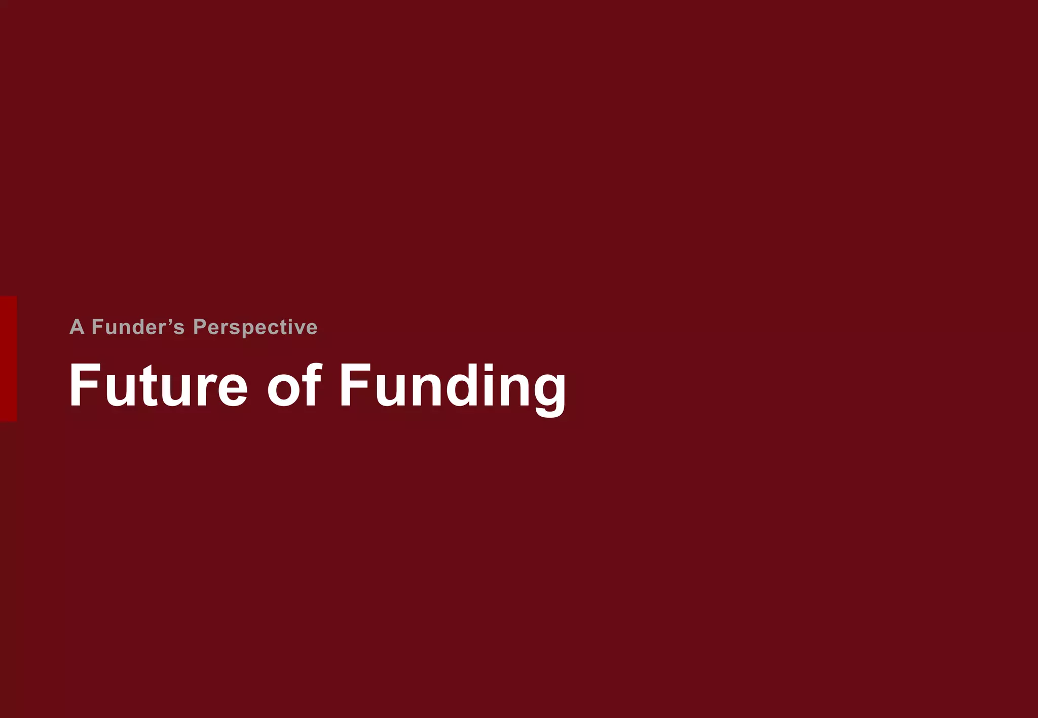 Future of Funding
A Funder’s Perspective
 