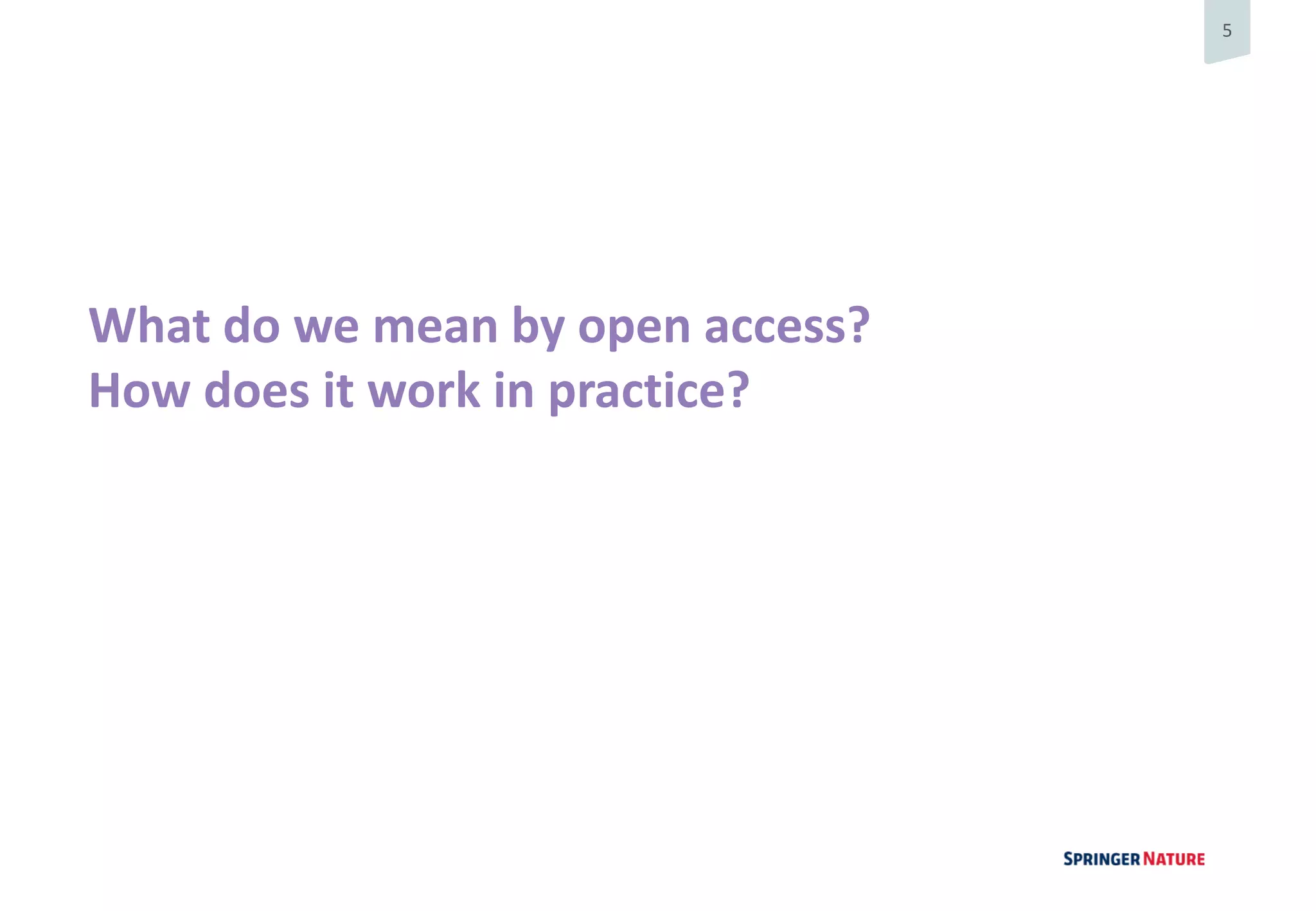5
What do we mean by open access?
How does it work in practice?
 