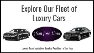 Explore Our Fleet of
Luxury Cars
Luxury Transportation Service Provider in San Jose
 