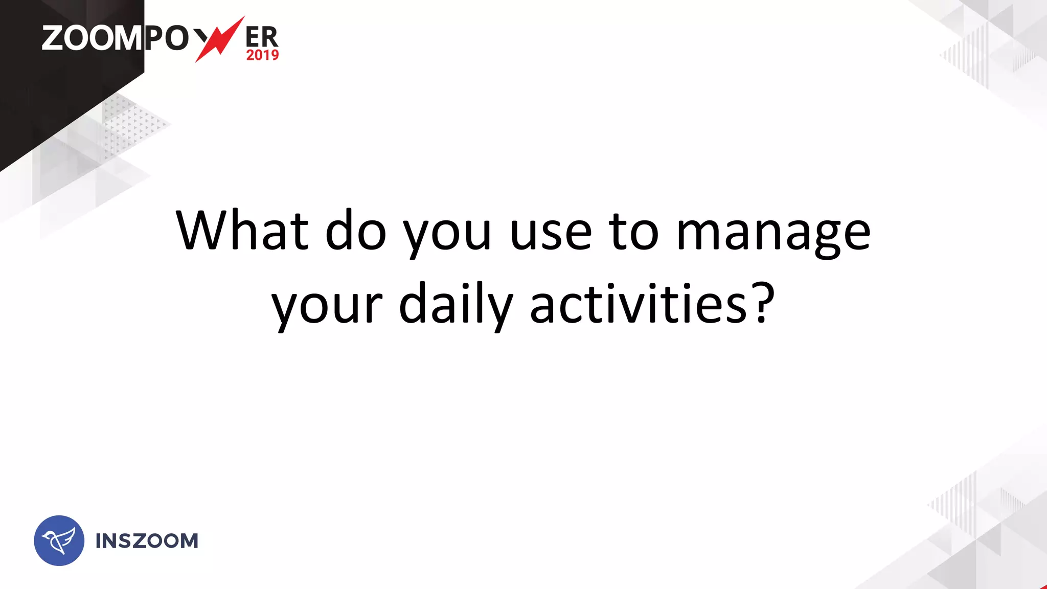 What do you use to manage
your daily activities?
 