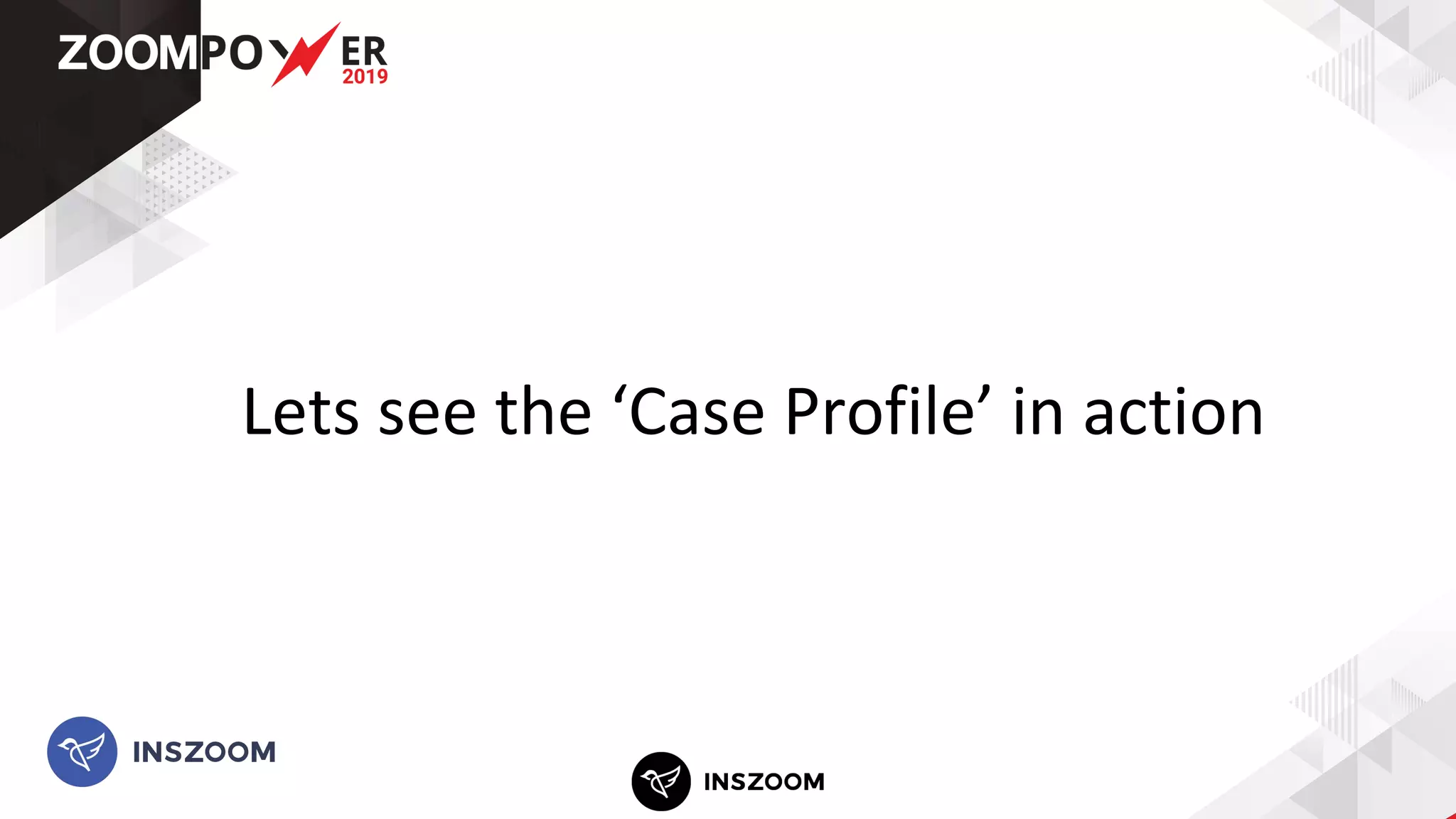 Lets see the ‘Case Profile’ in action
 