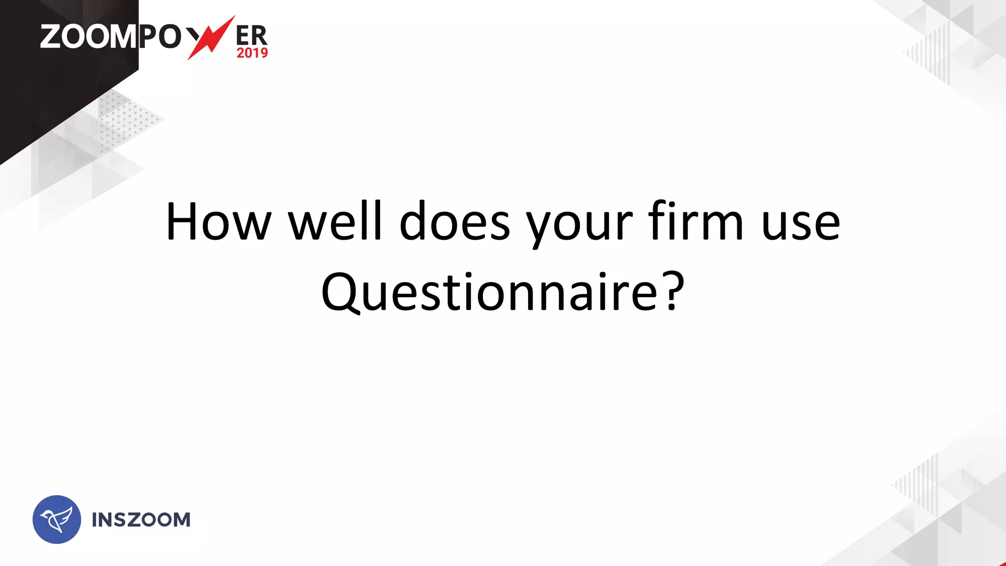 How well does your firm use
Questionnaire?
 