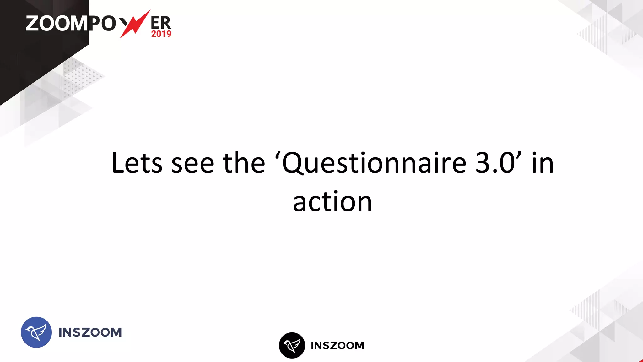Lets see the ‘Questionnaire 3.0’ in
action
 