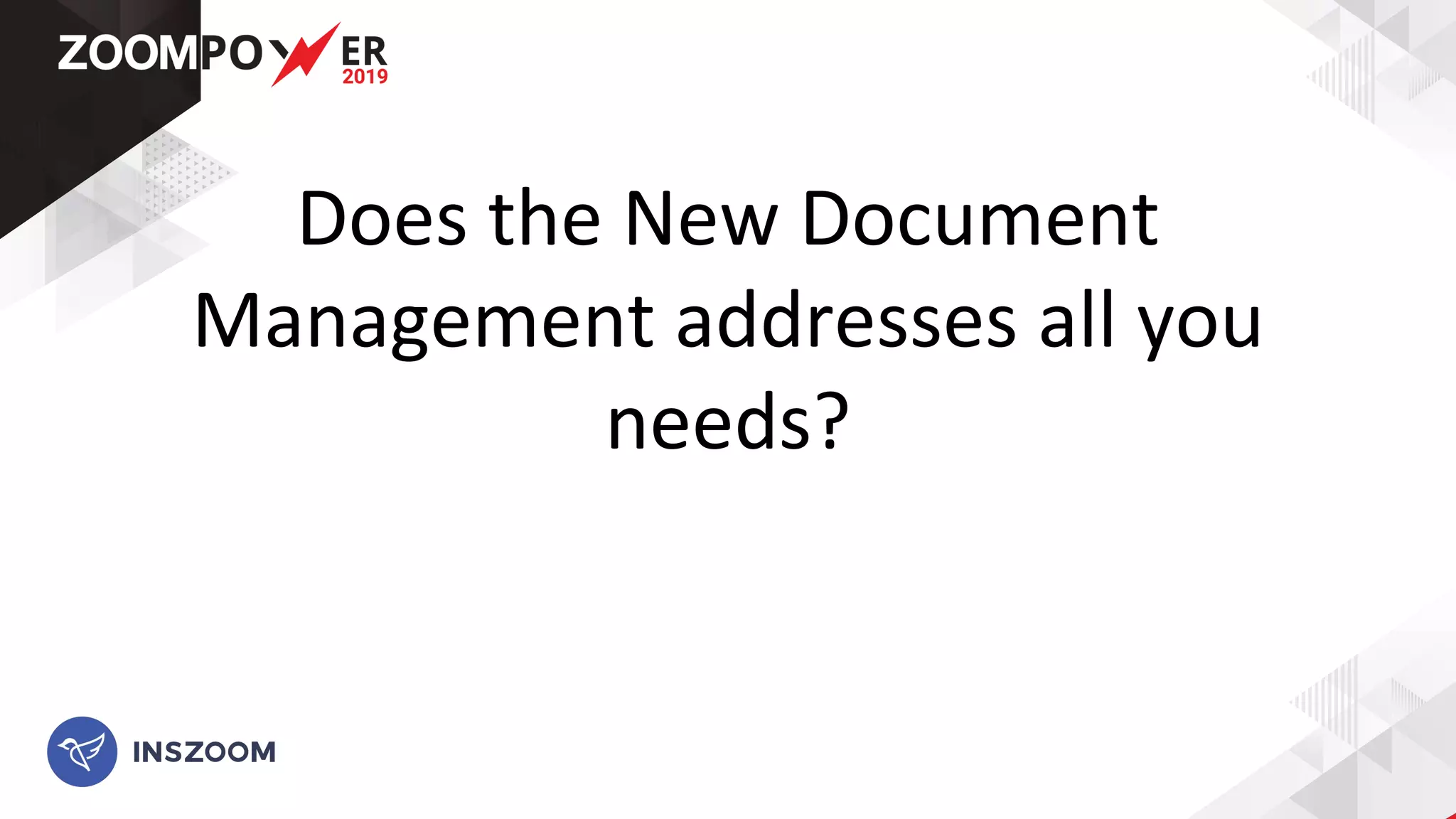 Does the New Document
Management addresses all you
needs?
 