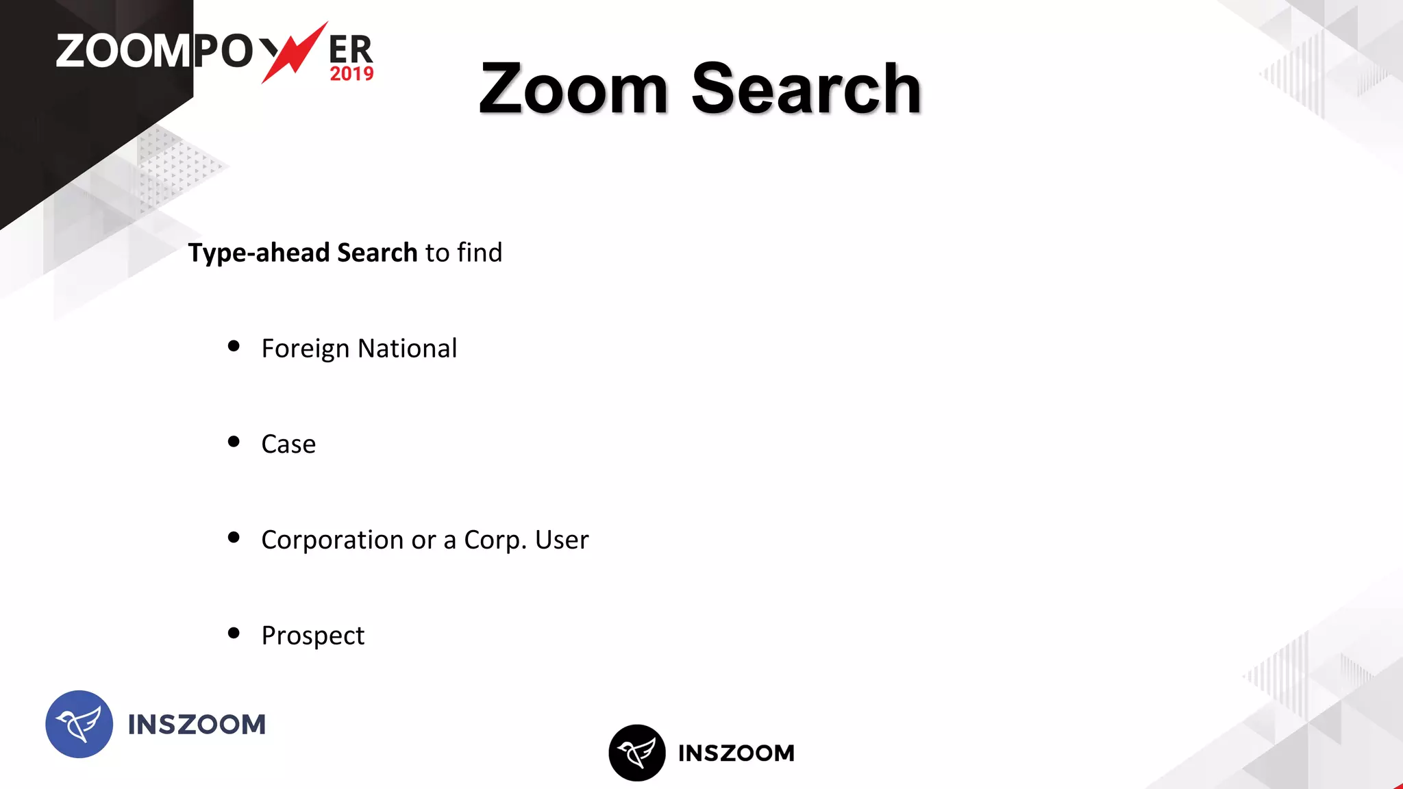 Zoom Search
Type-ahead Search to find
• Foreign National
• Case
• Corporation or a Corp. User
• Prospect
 