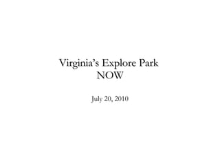 Virginia’s Explore Park  NOW July 20, 2010 