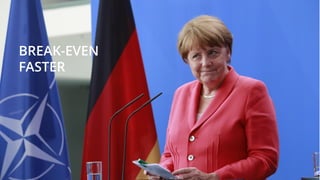 Copyright © 2017 GELLIFY S.p.A. All rights reserved.
BREAK-EVEN
FASTER
 